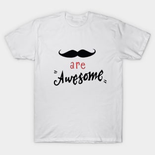 Mustache are awesome T-Shirt